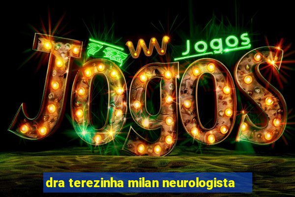 dra terezinha milan neurologista